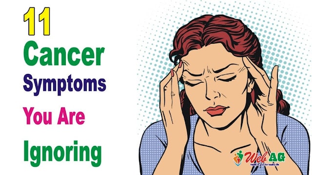 11 Cancer Symptoms You Are Ignoring
