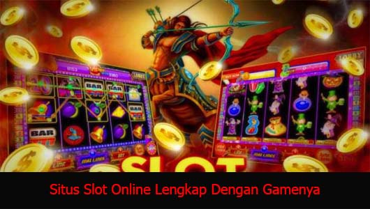 Situs Slot Online Lengkap Dengan Gamenya