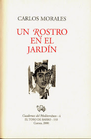 Carlos Morales, "Un rostro en el jardín", Col. Cuadernos del Mediterráneo, El Toro de Barro, Tarancón de Cuenca 2000