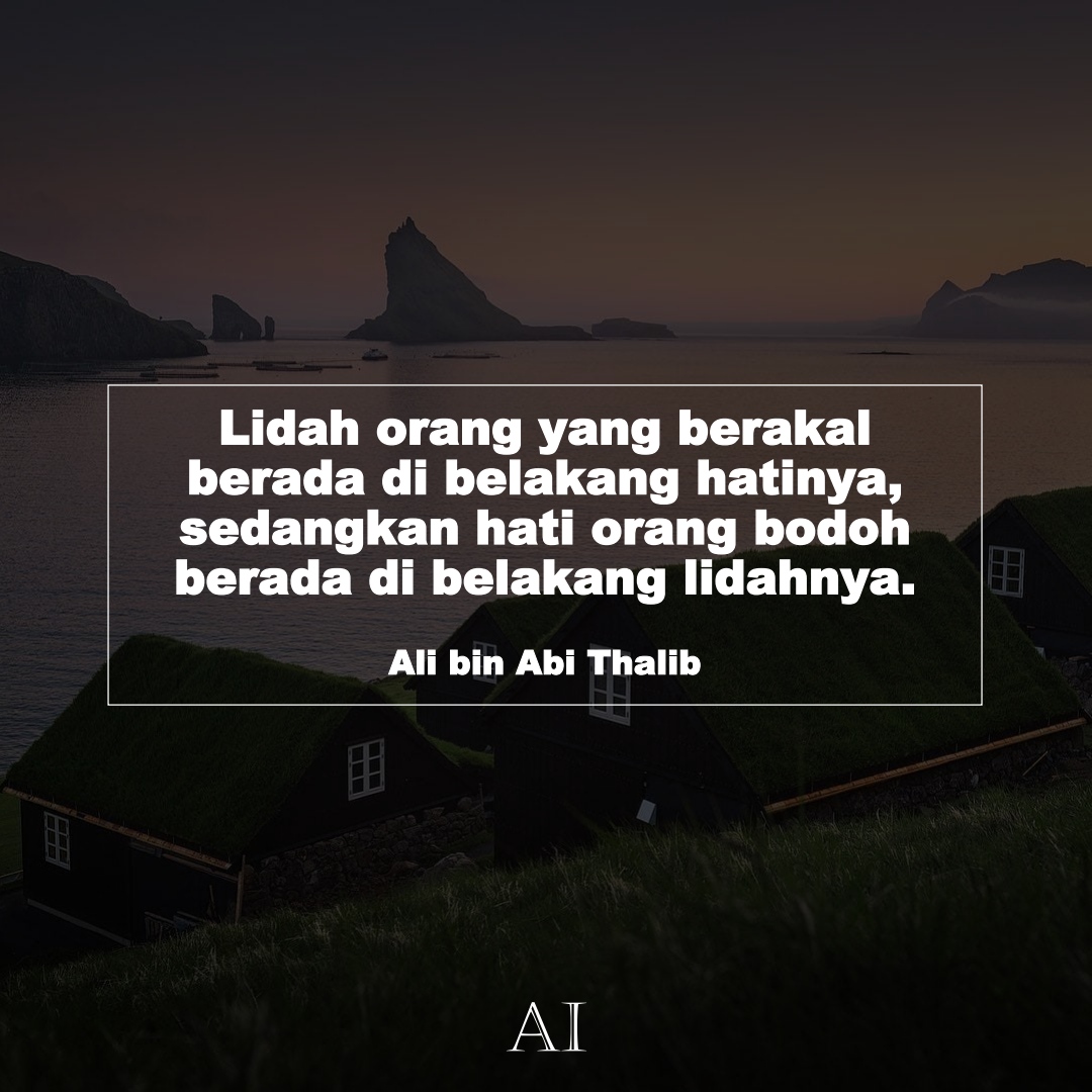 Wallpaper Kata Bijak Ali bin Abi Thalib  (Lidah orang yang berakal berada di belakang hatinya, sedangkan hati orang bodoh berada di belakang lidahnya.)