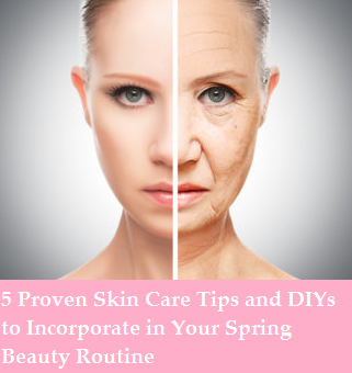 5-Proven-Skin-Care-Tips-and-DIYs-to-Incorporate-in-Your-Spring-Beauty-Routine