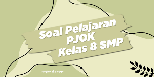 Contoh Soal Pelajaran PJOK Kelas 8 SMP/MTs Lengkap