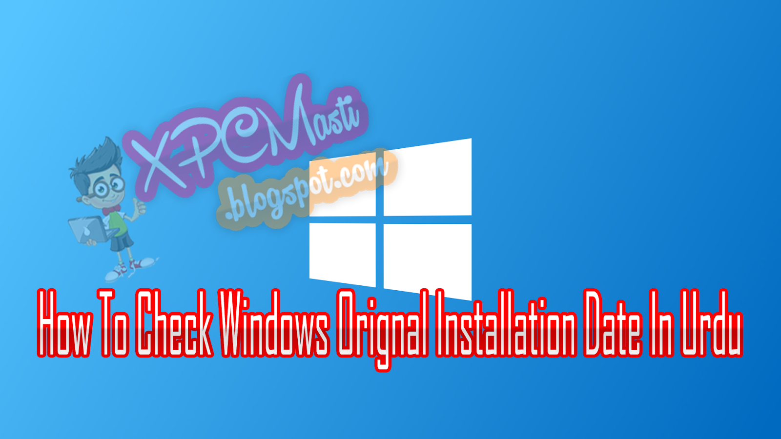 Know The Installation Date of Your Windows In Urdu Tutorial By XPCMasti.blogspot.com