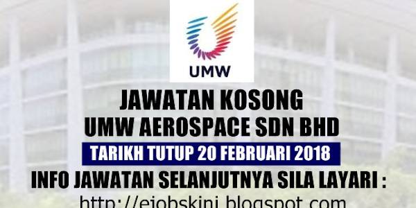 Jawatan Kosong UMW Aerospace Sdn Bhd - 20 Februari 2018