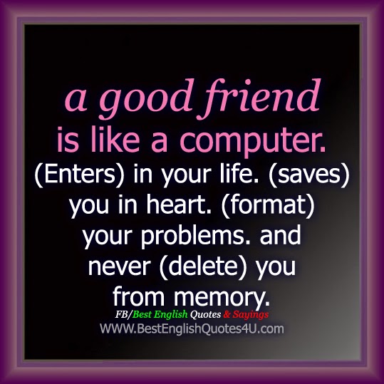 a good friend is like a computer Best  English  Quotes  