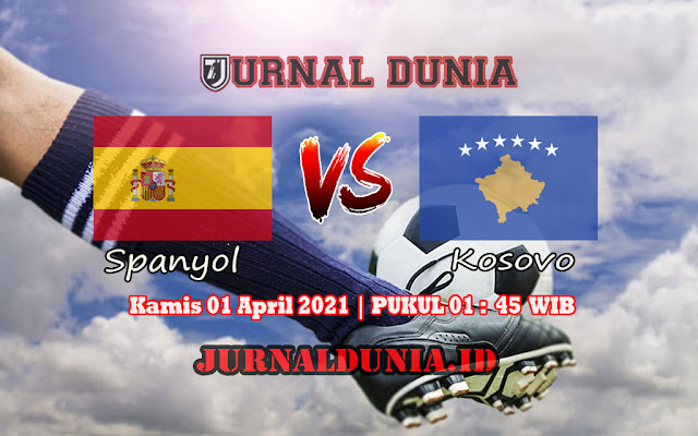 Prediksi Spanyol Vs Kosovo  , Kamis 01 April 2021 Pukul 01.45 WIB