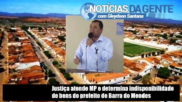 Justiça atende MP e determina indisponibilidade de bens do prefeito de Barra do Mendes