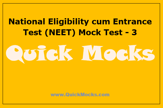 National Eligibility cum Entrance Test (NEET) Mock Test - 3