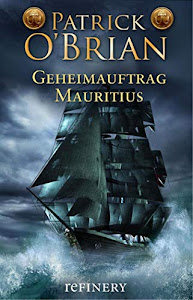 Geheimauftrag Mauritius: Historischer Roman (Die Jack-Aubrey-Serie 4)