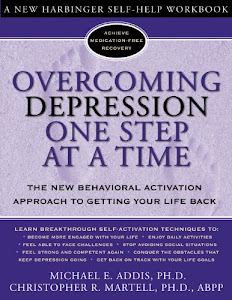 Overcoming Depression One Step at a Time: The New Behavioral Activation Approach to Getting Your Life Back