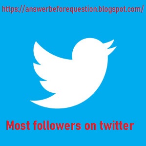 Most followers on twitter | List of most-followed Twitter accounts | Answer Before Question