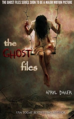 The Ghost Files by Apryl Baker