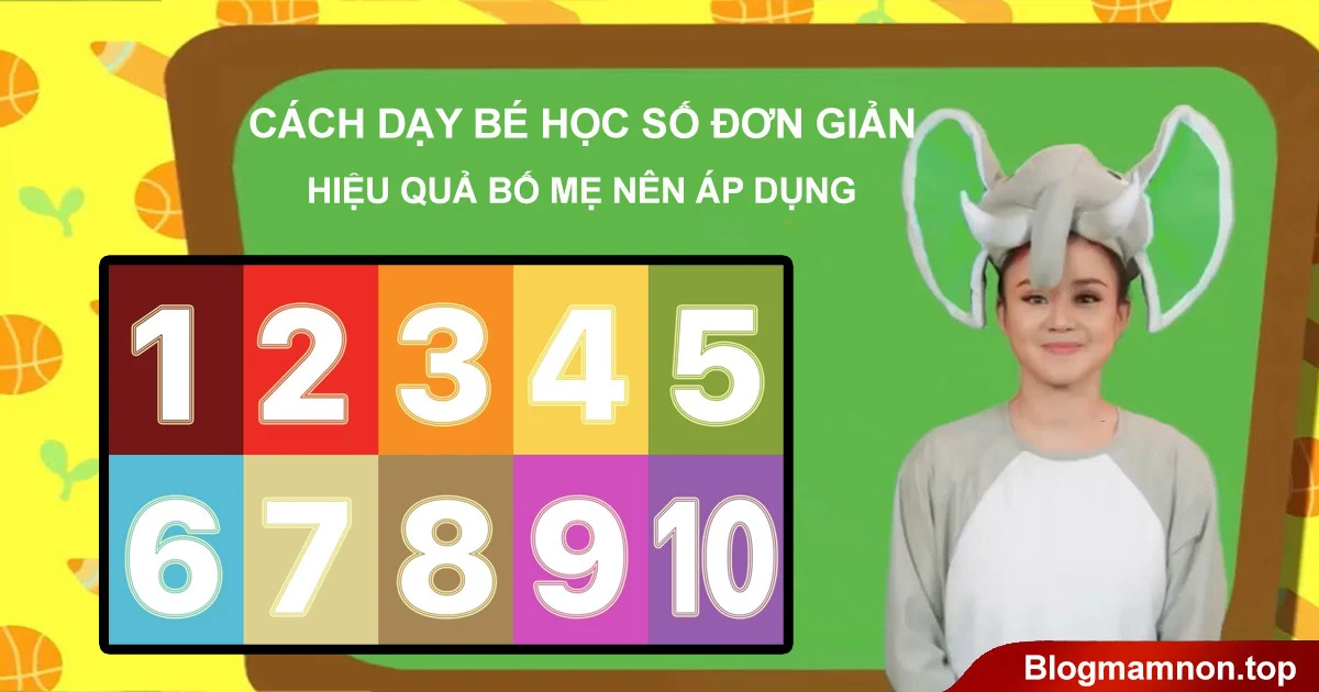 Cách dạy bé học số đơn giản, hiệu quả bố mẹ nên áp dụng