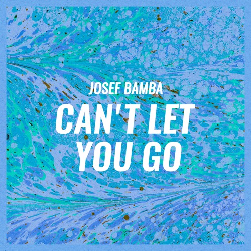 Josef Bamba Unveils New Single ”Can’t Let You Go”