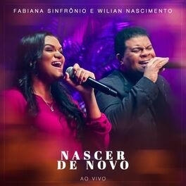 Baixar Música Gospel Nascer de Novo Ao Vivo Fabiana Sinfrônio Wilian Nascimento