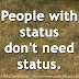 People with status don't need status. 