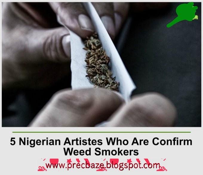 5 Nigerian Artistes Who Are Confirmed Weed Smokers (No. 3 Cannot Do Without It Daily)
