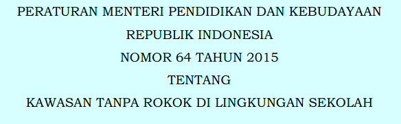 DOWNLOAD PERMENDIKBUD NOMOR 64 TAHUN 2015 TENTANG KAWASAN TANPA ROKOK DI LINGKUNGAN SEKOLAH