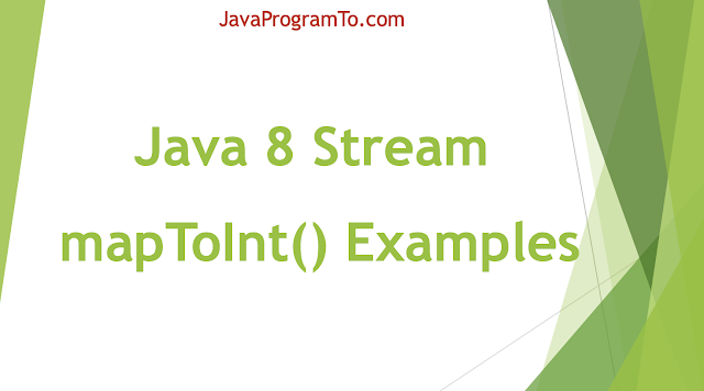 Java 8 Stream mapToInt(ToIntFunction) Method Examples | Convert Stream to IntStream