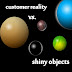 Customer Reality vs Shiny Objects