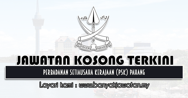 Jawatan Kosong 2021 di Perbadanan Setiausaha Kerajaan (PSK) Pahang