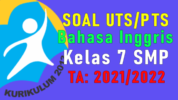 Soal PTS/UTS Bahasa Inggris Kelas 7 Semester 1 Tahun 2021/2022