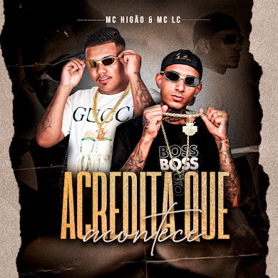 MC Higão & Mc Lc 2023 - Acredita Que Acontece |DOWNLOAD MP3