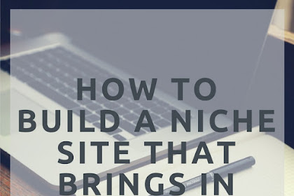 how i build niche site in 2018 that Brings in $500 a Month