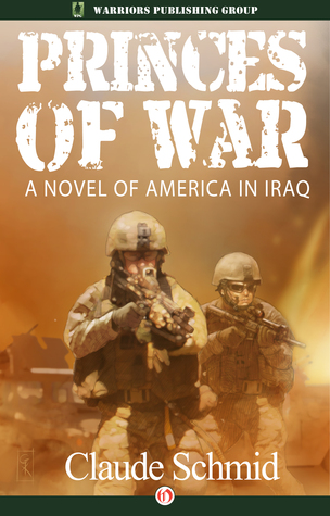 Crystal Book Reviews Princes Of War A Novel Of America In Iraq By Claude Schmid