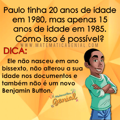 Charada: Paulo tinha 20 anos de idade em 1980, mas apenas 15 anos...