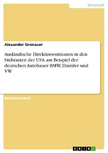 Ausländische Direktinvestitionen in den Südstaaten der USA am Beispiel der deutschen Autobauer BMW, Daimler und VW