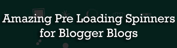 Amazing Pre Loading Spinners for Blogger Blogs : eAskme