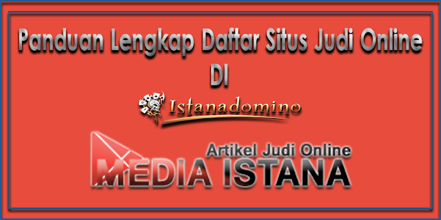 Panduan Lengkap Daftar Situs Judi Online di IstanaDomino