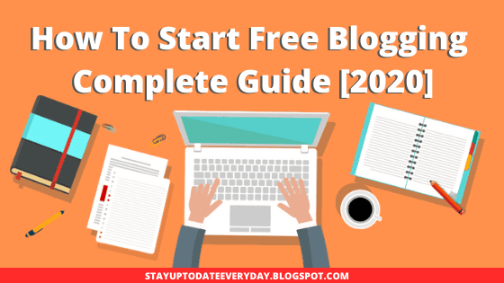 How To Start Free Blogging And Make Money Online | 2020 Complete Guide