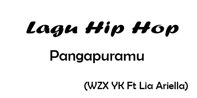 Download Lagu Hip Hop - Pangapuramu(WZX YK Ft Lia Ariella)