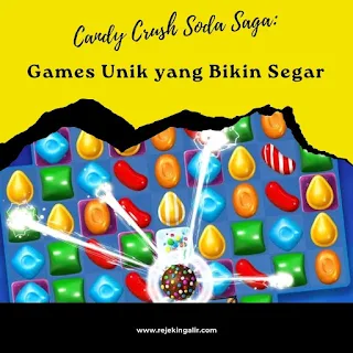 Candy Crush Soda Saga: Games Unik yang Bikin Segar