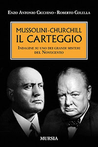 Mussolini-Churchill. Il carteggio: Indagine su uno dei grandi misteri del Novecento