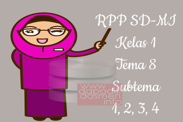 RPP Tematik SD/MI Kelas 1 Tema 8 Subtema 1 2 3 4 Semester 2, Download RPP Kelas 1 Tema 8 Subtema 1 2 3 4 Kurikulum 2013 SD/MI Revisi Terbaru, RPP Silabus Tematik Kelas 1