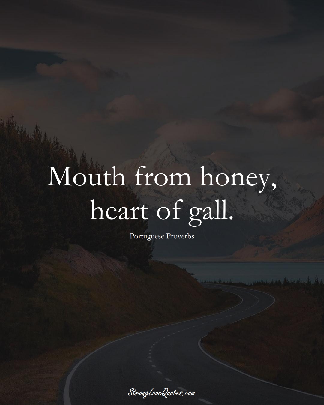 Mouth from honey, heart of gall. (Portuguese Sayings);  #EuropeanSayings