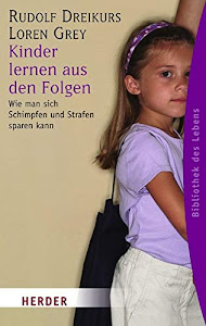 Kinder lernen aus den Folgen: Wie man sich Schimpfen und Strafen sparen kann (HERDER spektrum)