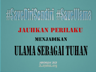Jauhkan Prilaku menjadikan Ulama sebagai Tuhan