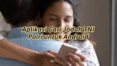 Aplikasi Cari Jodoh TNI Polri