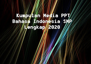 Kumpulan Media PPT Bahasa Indonesia SMP  Lengkap 2020