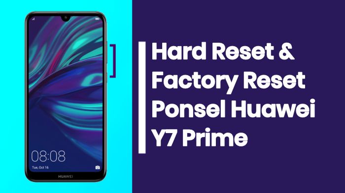  Produsen smartphone Huawei resmi memperkenalkan ponsel berakal paling gres Huawei Y Hard Reset dan Factory Reset Huawei Y7 Prime Terbaru