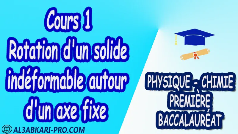 Rotation d'un solide indéformable autour d'un axe fixe Physique et Chimie , Physique et Chimie biof , 1 ère bac biof , première baccalauréat biof , Fiche pédagogique, Devoir de semestre 1 , Devoirs de semestre 2 , maroc , Exercices corrigés , Cours , résumés , devoirs corrigés , exercice corrigé , prof de soutien scolaire a domicile , cours gratuit , cours gratuit en ligne , cours particuliers , cours à domicile , soutien scolaire à domicile , les cours particuliers , cours de soutien , des cours de soutien , les cours de soutien , professeur de soutien scolaire , cours online , des cours de soutien scolaire , soutien pédagogique