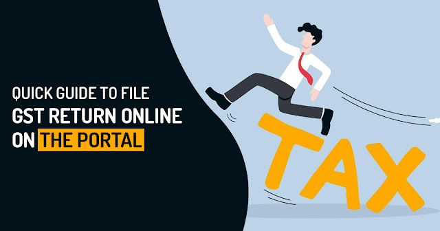 Quick Guide to File GST Return Online on the Portal