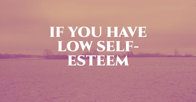 if you have low self-esteem