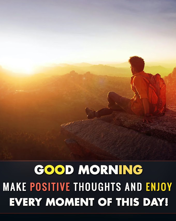 Positive Quotes : Good morning, make positive thoughts and enjoy every moment of this day!