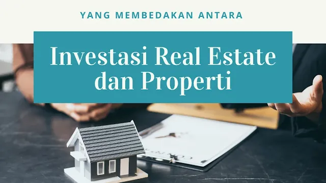Beda Investasi Real Estate dan Properti