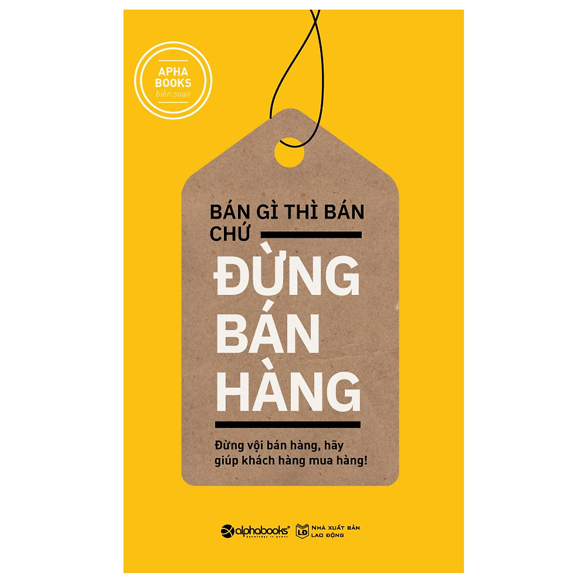 Bán Gì Thì Bán Chứ Đừng Bán Hàng (Tái Bản 2018) ebook PDF-EPUB-AWZ3-PRC-MOBI